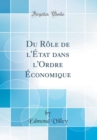 Image for Du Role de l&#39;Etat dans l&#39;Ordre Economique (Classic Reprint)