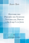 Image for Histoire des Progres des Sciences Naturelles, Depuis 1789 Jusqu&#39;a ce Jour (Classic Reprint)