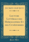 Image for Lecture Litterale des Hieroglyphes Et des Cuneiformes (Classic Reprint)