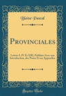 Image for Provinciales: Lettres I, IV Et XIII, Publiees Avec une Introduction, des Notes Et un Appendice (Classic Reprint)