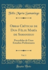 Image for Obras Criticas de Don Felix Maria de Samaniego, Vol. 1: Precedidas de Unos Estudios Preliminares (Classic Reprint)