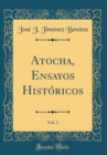 Image for Atocha, Ensayos Historicos, Vol. 1 (Classic Reprint)