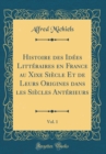 Image for Histoire des Idees Litteraires en France au Xixe Siecle Et de Leurs Origines dans les Siecles Anterieurs, Vol. 1 (Classic Reprint)