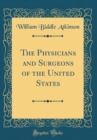 Image for The Physicians and Surgeons of the United States (Classic Reprint)