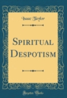 Image for Spiritual Despotism (Classic Reprint)