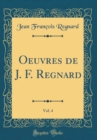 Image for Oeuvres de J. F. Regnard, Vol. 4 (Classic Reprint)