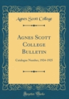 Image for Agnes Scott College Bulletin: Catalogue Number, 1924-1925 (Classic Reprint)