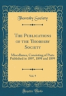 Image for The Publications of the Thoresby Society, Vol. 9: Miscellanea, Consisting of Parts Published in 1897, 1898 and 1899 (Classic Reprint)