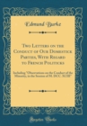 Image for Two Letters on the Conduct of Our Domestick Parties, With Regard to French Politicks: Including &quot;Observations on the Conduct of the Minority, in the Session of M. DCC. XCIII&quot; (Classic Reprint)