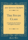 Image for The Study Class: A Guide for the Student of English Literature (Classic Reprint)