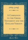 Image for A Companion to the Greek Testament and the English Version (Classic Reprint)