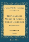 Image for The Complete Works of Samuel Taylor Coleridge, Vol. 3 of 7: Biographia Literaria (Classic Reprint)