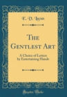 Image for The Gentlest Art: A Choice of Letters by Entertaining Hands (Classic Reprint)