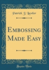 Image for Embossing Made Easy (Classic Reprint)