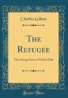 Image for The Refugee: The Strange Story of Nether Hall (Classic Reprint)