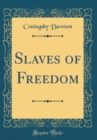 Image for Slaves of Freedom (Classic Reprint)