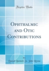 Image for Ophthalmic and Otic Contributions (Classic Reprint)