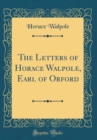 Image for The Letters of Horace Walpole, Earl of Orford (Classic Reprint)