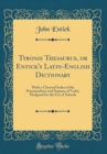 Image for Tyronis Thesaurus, or Entick&#39;s Latin-English Dictionary: With a Classical Index of the Preterperfects and Supines of Verbs; Designed for the Use of Schools (Classic Reprint)