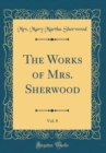 Image for The Works of Mrs. Sherwood, Vol. 8 (Classic Reprint)