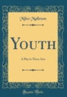 Image for Youth: A Play in Three Acts (Classic Reprint)