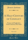 Image for A Half-Century of Conflict, Vol. 2 of 2: France and England in North America; Part Sixth (Classic Reprint)