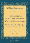 Image for The Dramatic Works and Poems of William Shakespeare, Vol. 1 of 2: With Notes, Original and Selected, and Introductory Remarks to Each Play (Classic Reprint)