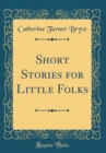 Image for Short Stories for Little Folks (Classic Reprint)