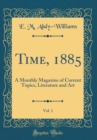 Image for Time, 1885, Vol. 1: A Monthly Magazine of Current Topics, Literature and Art (Classic Reprint)