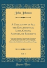 Image for A Collection of All the Ecclesiastical Laws, Canons, Answers, or Rescripts, Vol. 1: With Other Memorials Concerning the Government, Discipline and Worship of the Church of England, From Its First Foun