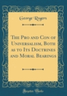 Image for The Pro and Con of Universalism, Both as to Its Doctrines and Moral Bearings (Classic Reprint)