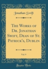 Image for The Works of Dr. Jonathan Swift, Dean of St. Patrick&#39;s, Dublin, Vol. 9 (Classic Reprint)