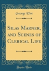 Image for Silas Marner, and Scenes of Clerical Life (Classic Reprint)