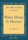 Image for When Home Is Heaven (Classic Reprint)