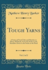Image for Tough Yarns, Vol. 2 of 2: A Series of Naval Tales and Sketches to Please All Hands, From the Swabs on the Shoulders Down to the Swabs in the Head (Classic Reprint)