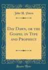 Image for Day Dawn, or the Gospel in Type and Prophecy (Classic Reprint)