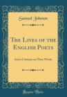 Image for The Lives of the English Poets: And a Criticism on Their Works (Classic Reprint)