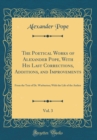 Image for The Poetical Works of Alexander Pope, With His Last Corrections, Additions, and Improvements, Vol. 3: From the Text of Dr. Warburton; With the Life of the Author (Classic Reprint)