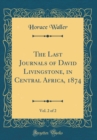 Image for The Last Journals of David Livingstone, in Central Africa, 1874, Vol. 2 of 2 (Classic Reprint)