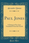 Image for Paul Jones: A Drama in Five Acts, Translated From the French (Classic Reprint)