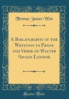 Image for A Bibliography of the Writings in Prose and Verse of Walter Savage Landor (Classic Reprint)