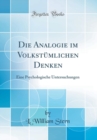 Image for Die Analogie im Volkstumlichen Denken: Eine Psychologische Untersuchungen (Classic Reprint)