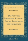 Image for Du Pouvoir Municipal Et de la Police Interieure des Communes (Classic Reprint)