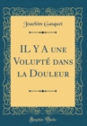 Image for IL Y A une Volupte dans la Douleur (Classic Reprint)