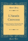 Image for LArmee Chinoise: LArmee Ancienne, l&#39;Armee Nouvelle, l&#39;Armee Chinoise dans l&#39;Avenir (Classic Reprint)
