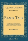 Image for Black Talk: Being Notes on Negro Dialect in British Guiana, With (Inevitably) A Chapter on the Vernacular of Barbados (Classic Reprint)