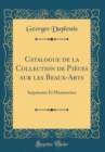 Image for Catalogue de la Collection de Pieces sur les Beaux-Arts: Imprimees Et Manuscrites (Classic Reprint)