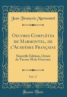 Image for Oeuvres Completes de Marmontel, de l&#39;Academie Francaise, Vol. 17: Nouvelle Edition, Ornee de Trente-Huit Gravures (Classic Reprint)