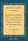 Image for Histoire de France Depuis la Mort de Louis XVI Jusqu&#39;au Traite de Paix du 20 Novembre 1815, Vol. 2 (Classic Reprint)