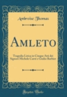 Image for Amleto: Tragedia Lirica in Cinque Atti dei Signori Michele Carre e Giulio Barbier (Classic Reprint)